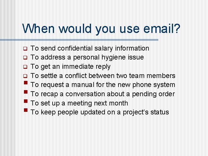When would you use email? q q § § To send confidential salary information