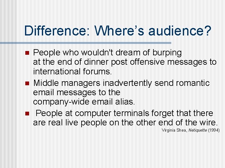 Difference: Where’s audience? n n n People who wouldn't dream of burping at the