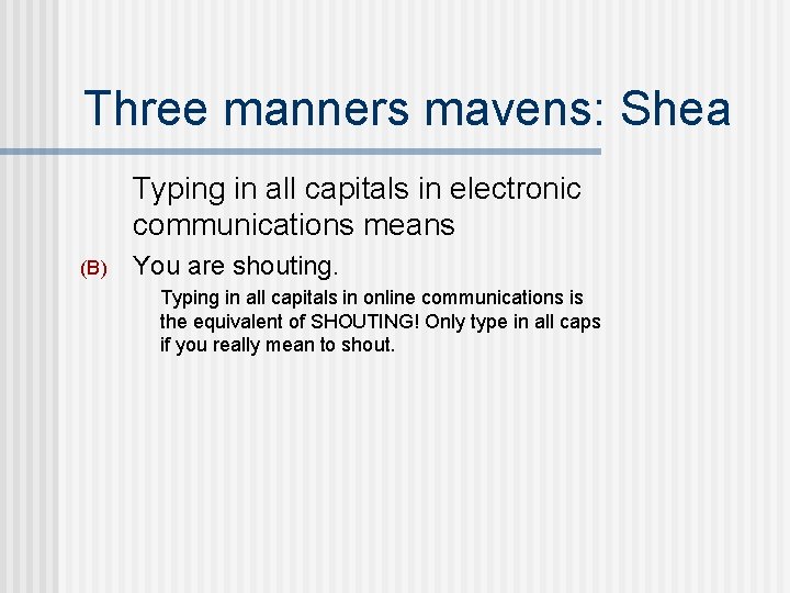 Three manners mavens: Shea Typing in all capitals in electronic communications means (B) You
