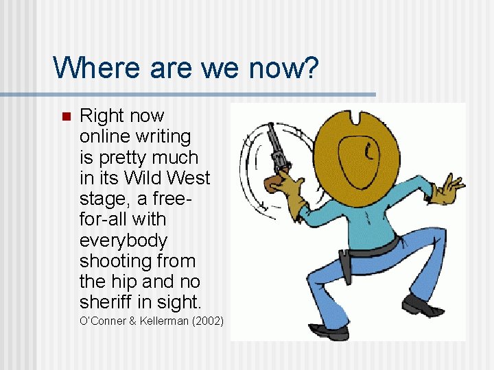 Where are we now? n Right now online writing is pretty much in its