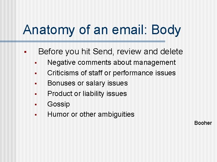 Anatomy of an email: Body Before you hit Send, review and delete § §