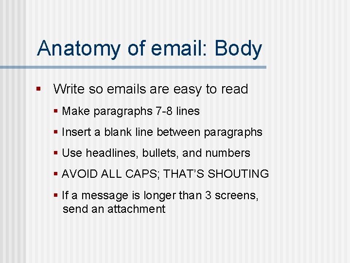 Anatomy of email: Body § Write so emails are easy to read § Make