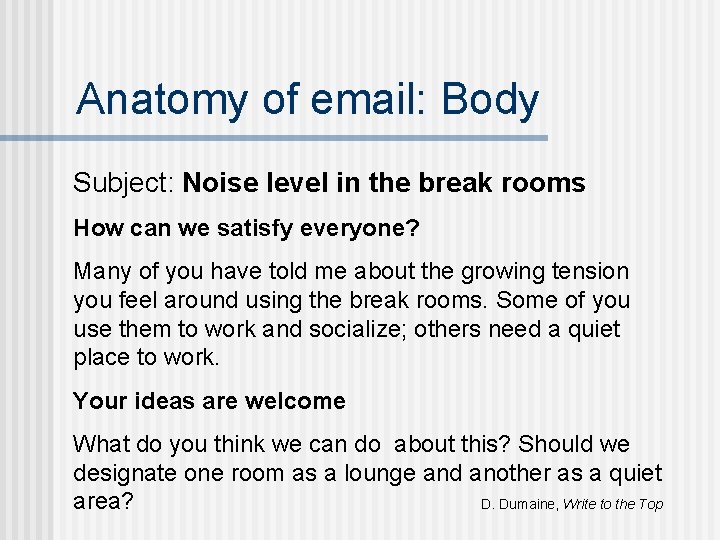 Anatomy of email: Body Subject: Noise level in the break rooms How can we