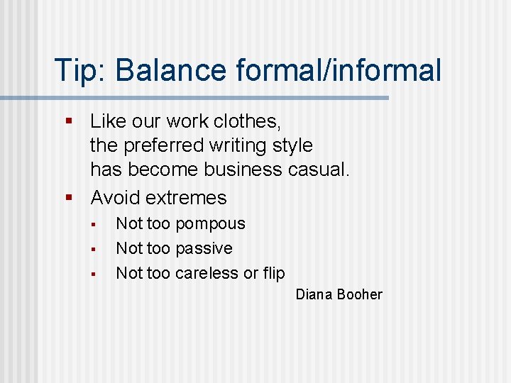 Tip: Balance formal/informal § Like our work clothes, the preferred writing style has become