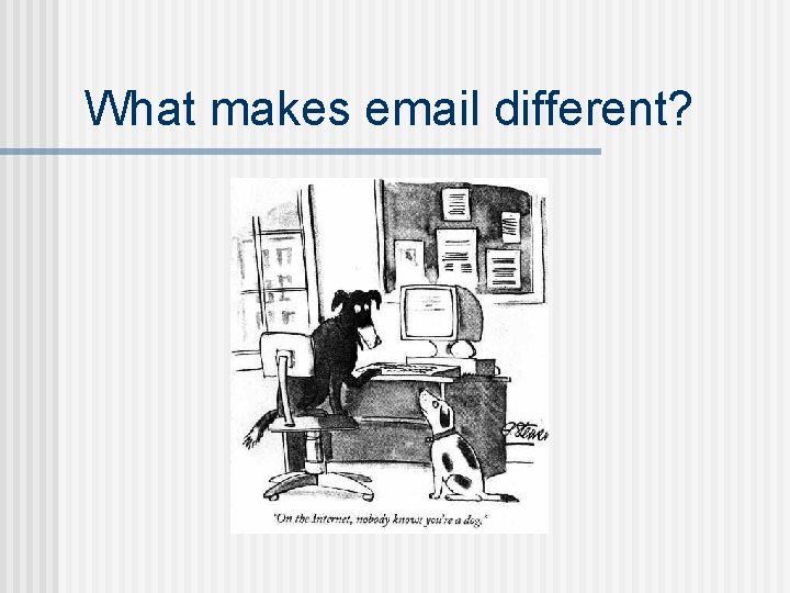 What makes email different? 