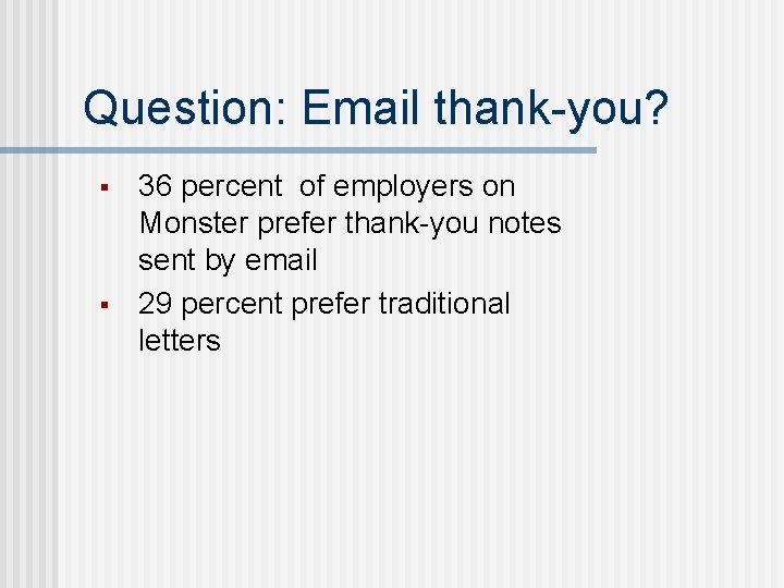 Question: Email thank-you? § § 36 percent of employers on Monster prefer thank-you notes