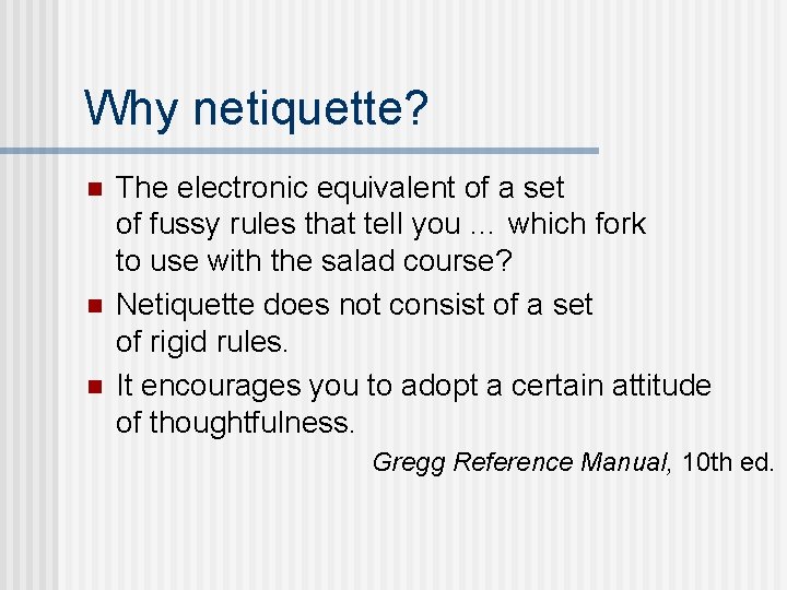 Why netiquette? n n n The electronic equivalent of a set of fussy rules