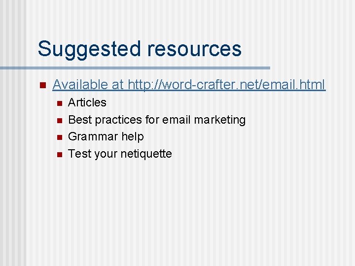 Suggested resources n Available at http: //word-crafter. net/email. html n n Articles Best practices