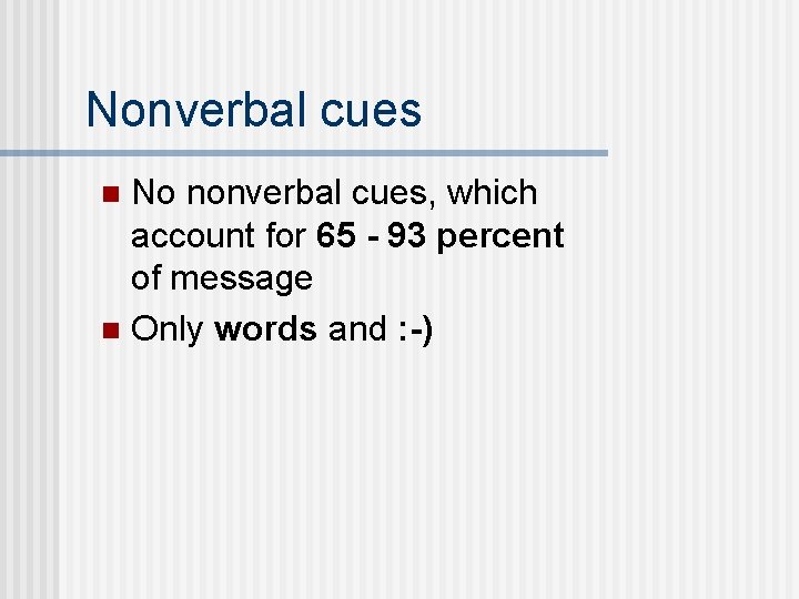 Nonverbal cues No nonverbal cues, which account for 65 - 93 percent of message