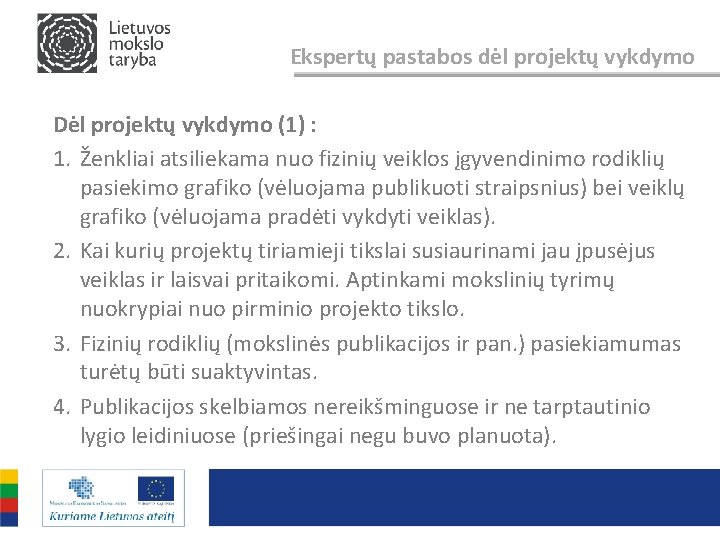 Ekspertų pastabos dėl projektų vykdymo Dėl projektų vykdymo (1) : 1. Ženkliai atsiliekama nuo