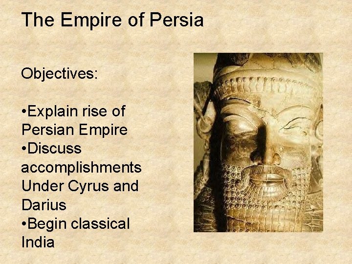 The Empire of Persia Objectives: • Explain rise of Persian Empire • Discuss accomplishments