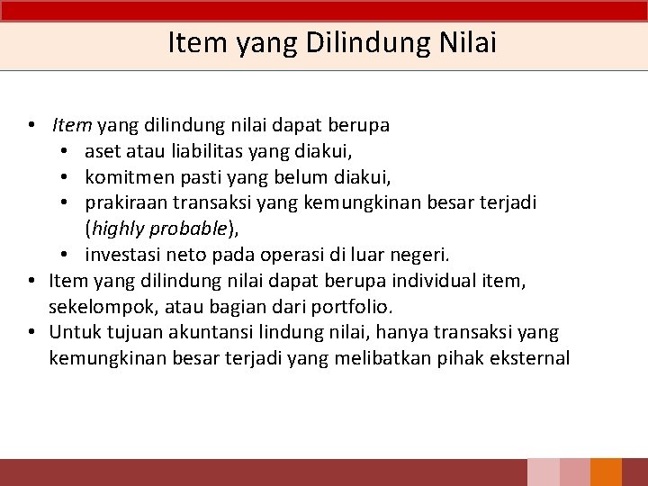 Item yang Dilindung Nilai • Item yang dilindung nilai dapat berupa • aset atau Item yang Dilindung Nilai • Item yang dilindung nilai dapat berupa • aset atau