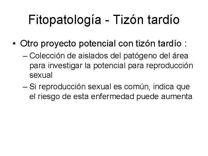 Fitopatología - Tizón tardío • Otro proyecto potencial con tizón tardío : – Colección