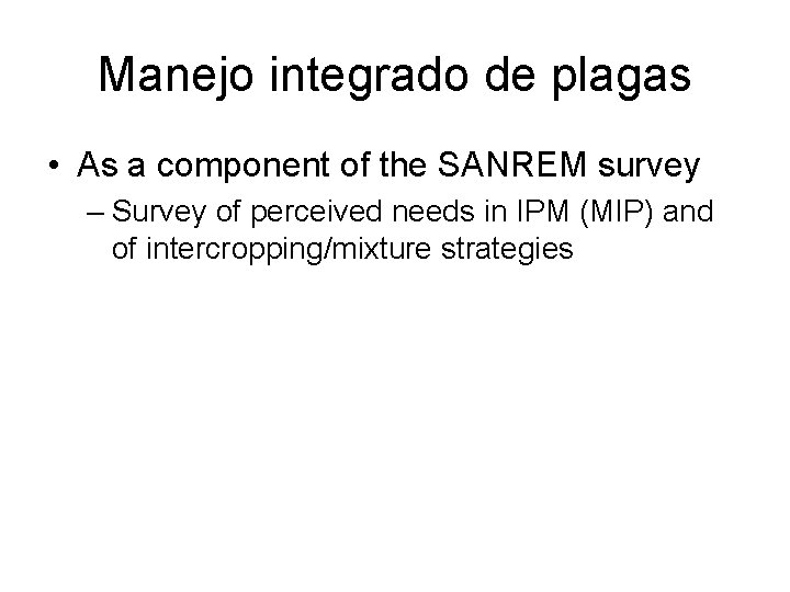 Manejo integrado de plagas • As a component of the SANREM survey – Survey