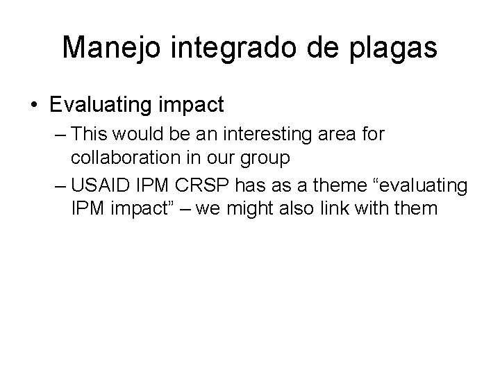 Manejo integrado de plagas • Evaluating impact – This would be an interesting area