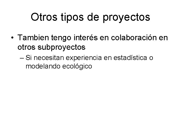 Otros tipos de proyectos • Tambien tengo interés en colaboración en otros subproyectos –