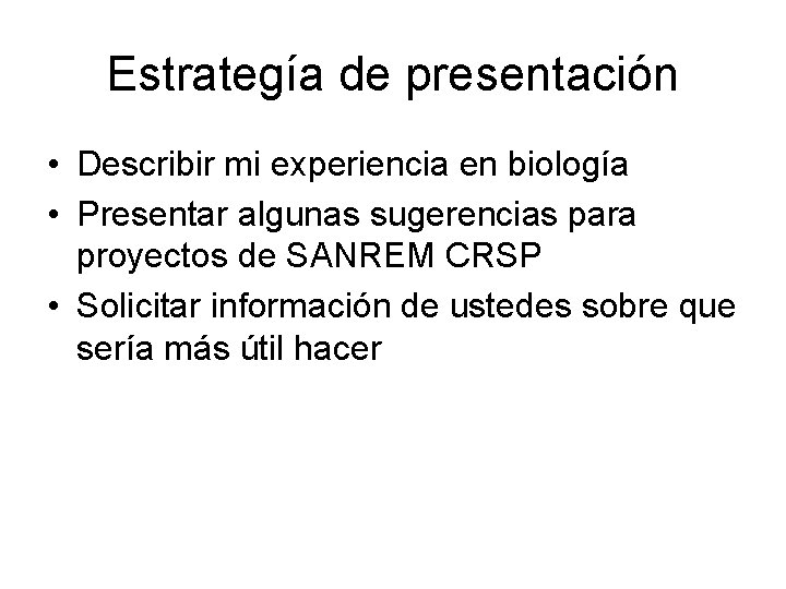 Estrategía de presentación • Describir mi experiencia en biología • Presentar algunas sugerencias para