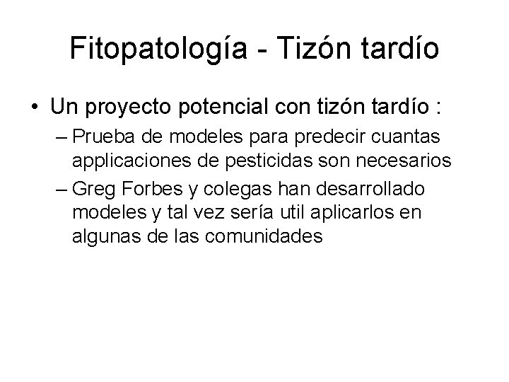 Fitopatología - Tizón tardío • Un proyecto potencial con tizón tardío : – Prueba