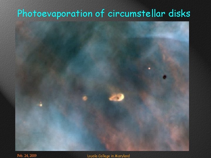 Photoevaporation of circumstellar disks Feb. 24, 2009 Loyola College in Maryland 