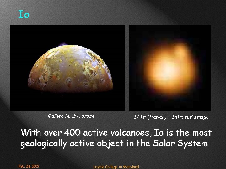 Io Galileo NASA probe IRTF (Hawaii) – Infrared Image With over 400 active volcanoes,