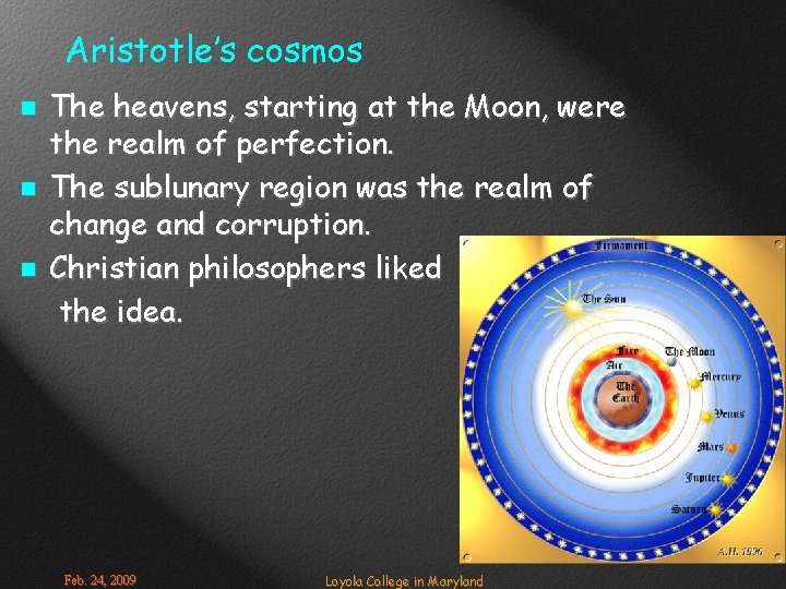 Aristotle’s cosmos n n n The heavens, starting at the Moon, were the realm