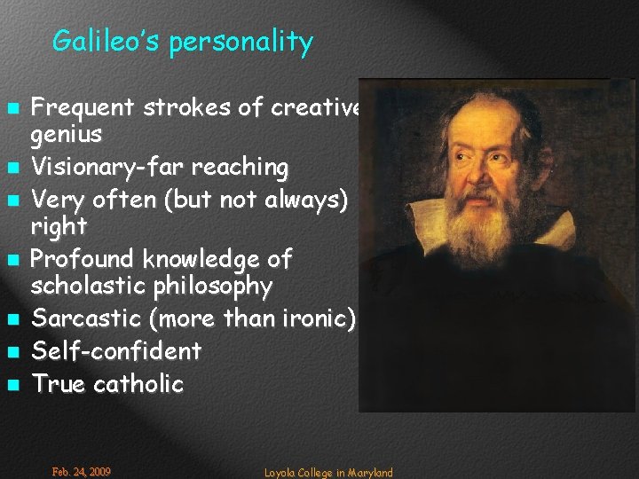 Galileo’s personality n n n n Frequent strokes of creative genius Visionary-far reaching Very