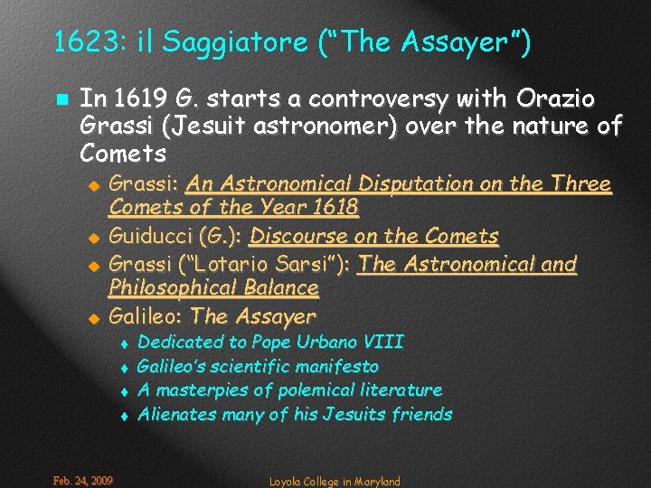 1623: il Saggiatore (“The Assayer”) n In 1619 G. starts a controversy with Orazio