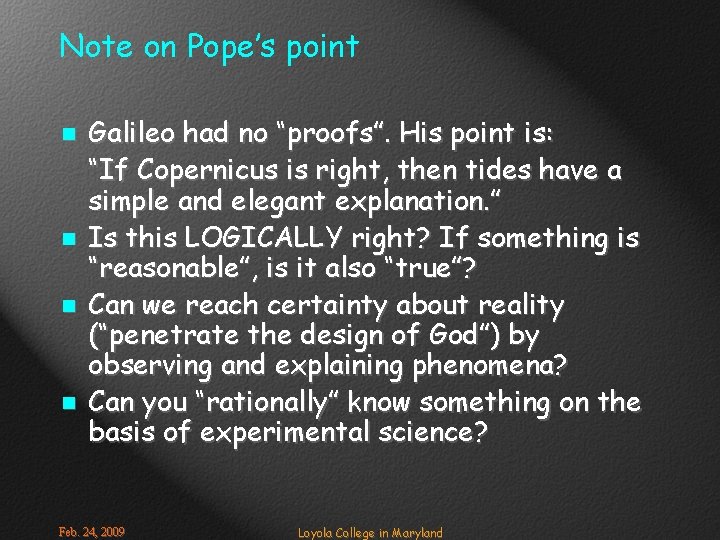 Note on Pope’s point n n Galileo had no “proofs”. His point is: “If