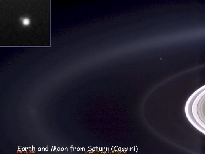 Earth and Moon from. Loyola Saturn (Cassini) College in Maryland Feb. 24, 2009 