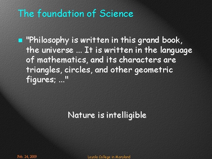 The foundation of Science n "Philosophy is written in this grand book, the universe.