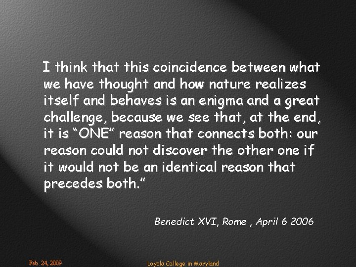 I think that this coincidence between what we have thought and how nature realizes