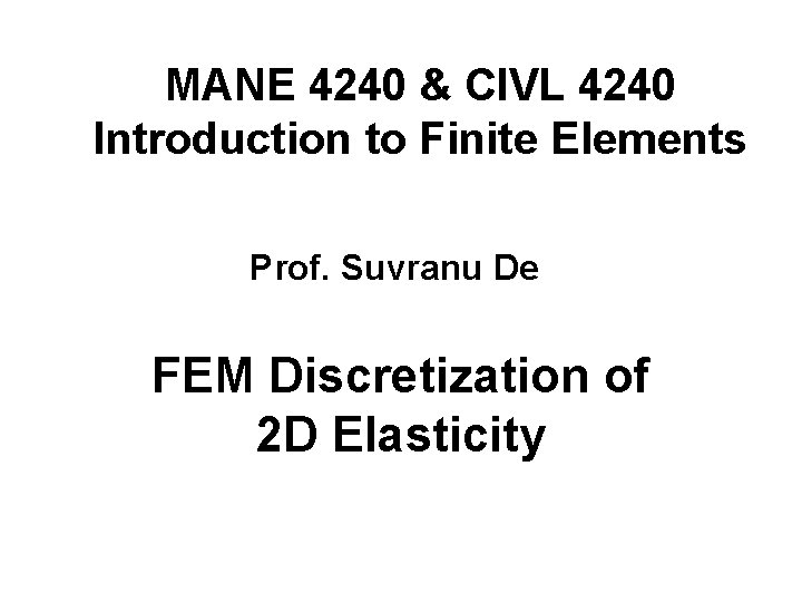 MANE 4240 & CIVL 4240 Introduction to Finite Elements Prof. Suvranu De FEM Discretization