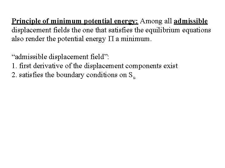 Principle of minimum potential energy: Among all admissible displacement fields the one that satisfies