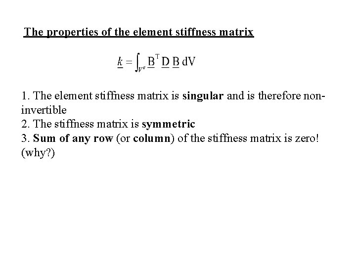 The properties of the element stiffness matrix 1. The element stiffness matrix is singular