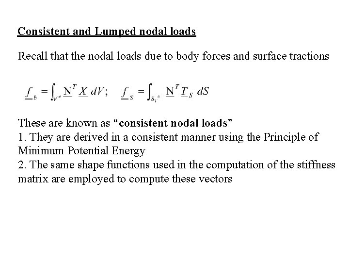 Consistent and Lumped nodal loads Recall that the nodal loads due to body forces