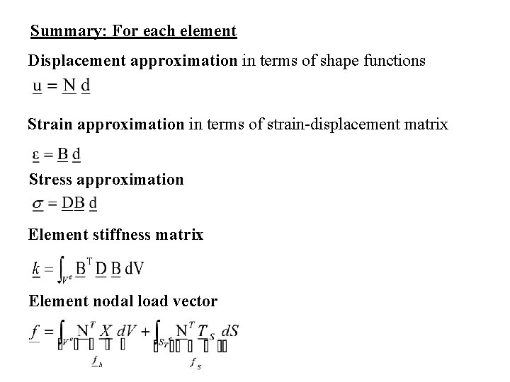 Summary: For each element Displacement approximation in terms of shape functions Strain approximation in