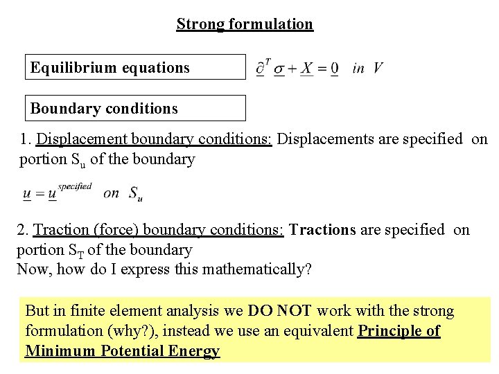 Strong formulation Equilibrium equations Boundary conditions 1. Displacement boundary conditions: Displacements are specified on