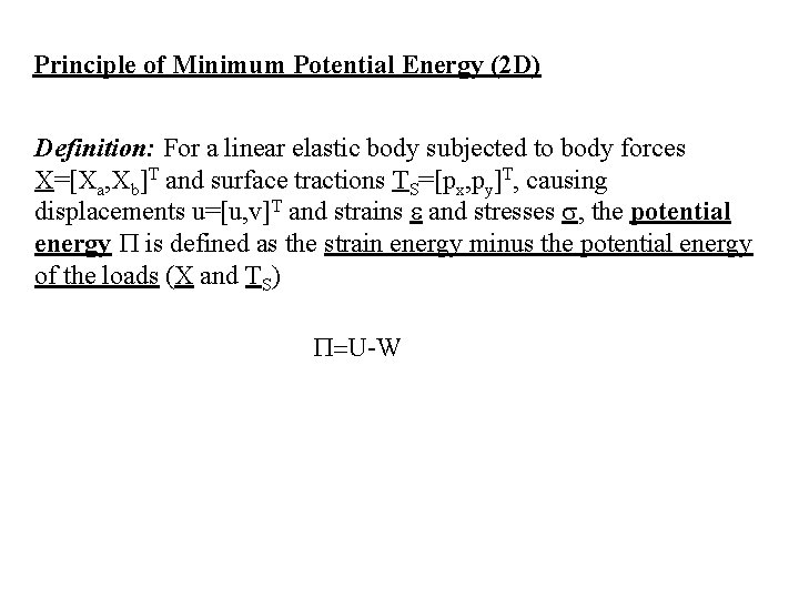 Principle of Minimum Potential Energy (2 D) Definition: For a linear elastic body subjected