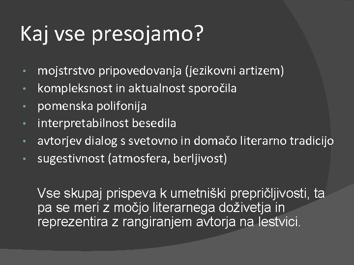 Kaj vse presojamo? • • • mojstrstvo pripovedovanja (jezikovni artizem) kompleksnost in aktualnost sporočila