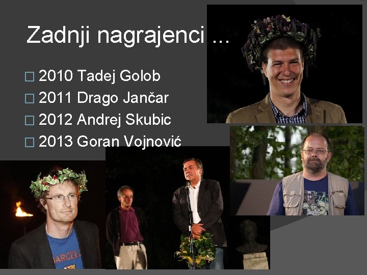 Zadnji nagrajenci. . . � 2010 Tadej Golob � 2011 Drago Jančar � 2012