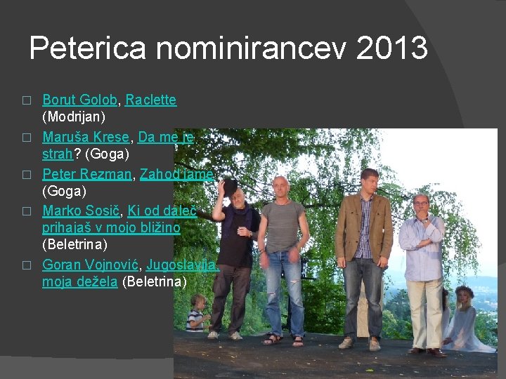 Peterica nominirancev 2013 � � � Borut Golob, Raclette (Modrijan) Maruša Krese, Da me