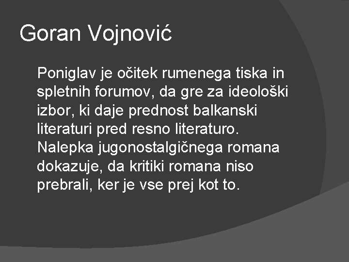 Goran Vojnović Poniglav je očitek rumenega tiska in spletnih forumov, da gre za ideološki