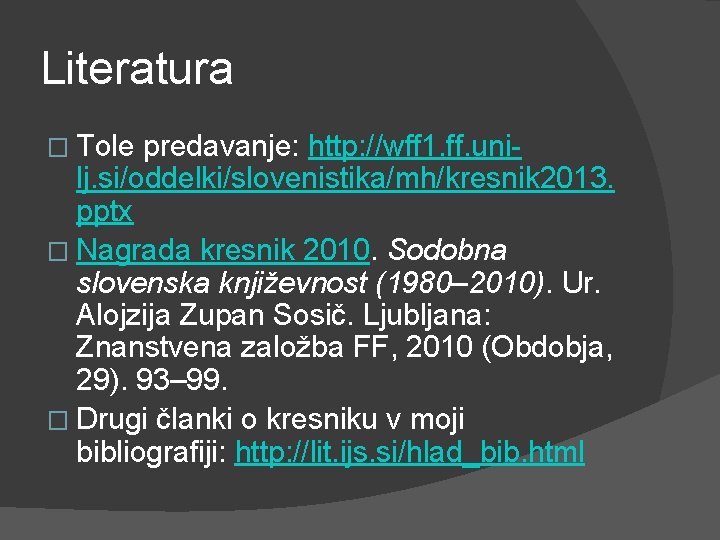 Literatura � Tole predavanje: http: //wff 1. ff. unilj. si/oddelki/slovenistika/mh/kresnik 2013. pptx � Nagrada