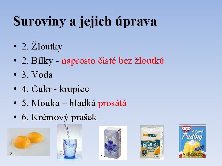 Suroviny a jejich úprava • • • 2. Žloutky 2. Bílky - naprosto čisté