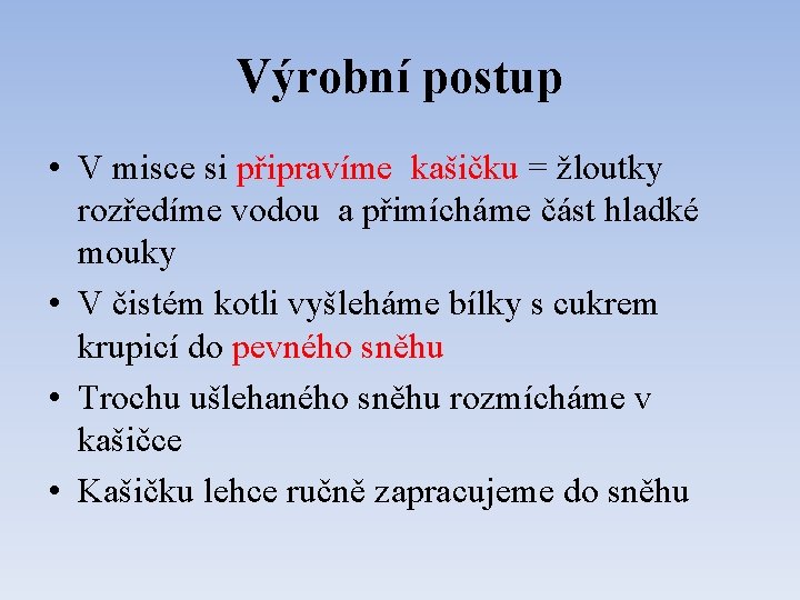 Výrobní postup • V misce si připravíme kašičku = žloutky rozředíme vodou a přimícháme