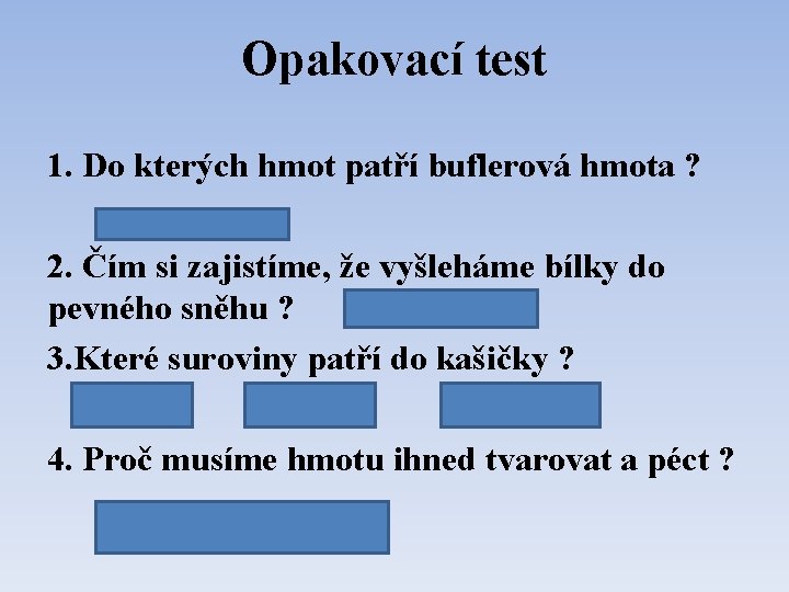 Opakovací test 1. Do kterých hmot patří buflerová hmota ? 2. Čím si zajistíme,