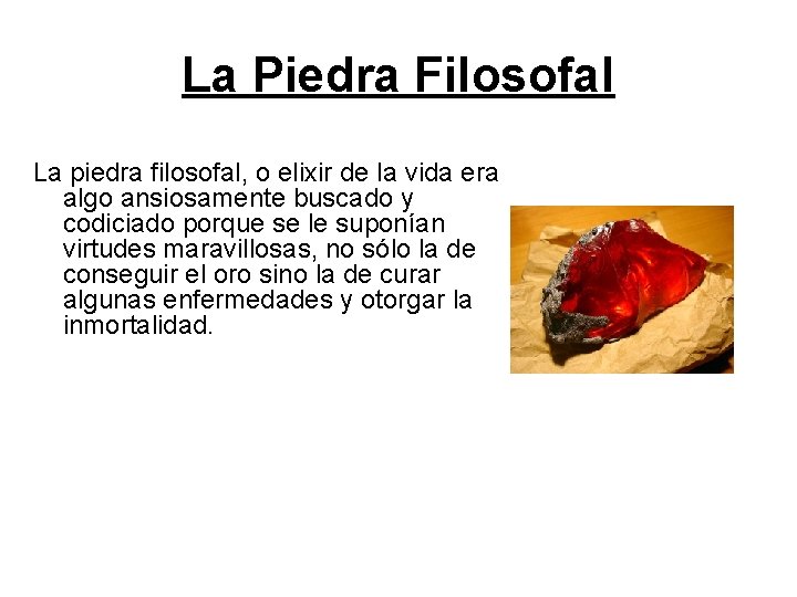 La Piedra Filosofal La piedra filosofal, o elixir de la vida era algo ansiosamente