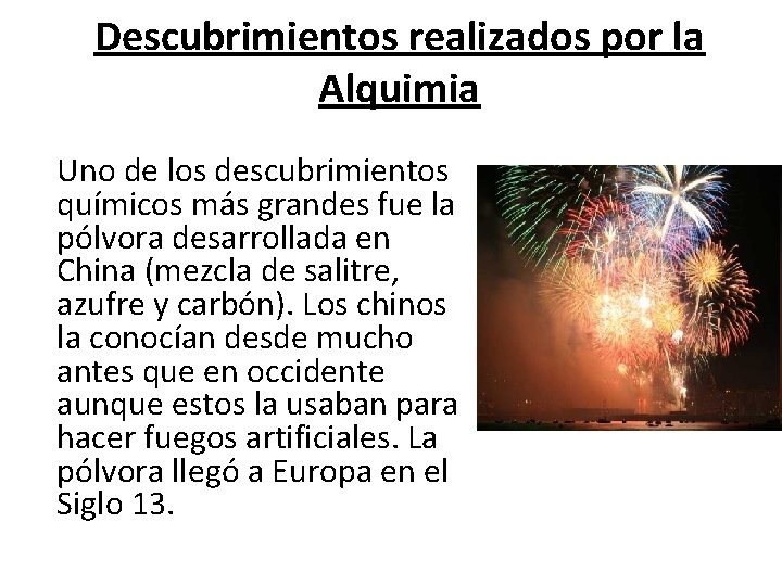 Descubrimientos realizados por la Alquimia Uno de los descubrimientos químicos más grandes fue la