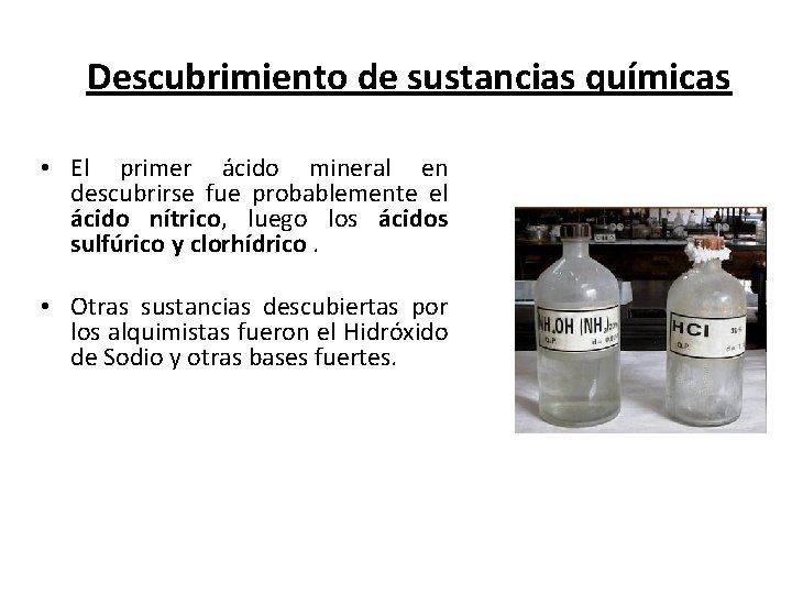 Descubrimiento de sustancias químicas • El primer ácido mineral en descubrirse fue probablemente el