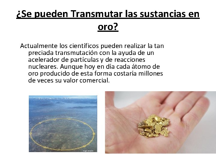 ¿Se pueden Transmutar las sustancias en oro? Actualmente los científicos pueden realizar la tan